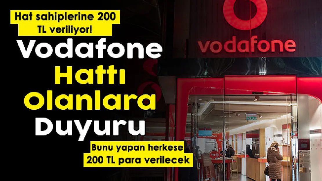Vodafone hat kullanan vatandaşlara son dakika duyurusu: Bunu yapan herkese 200 lira veriliyor