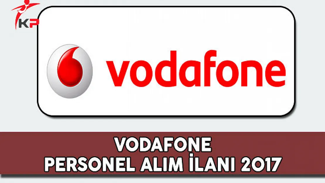 Vodafone Personel Alım İlanı 2017