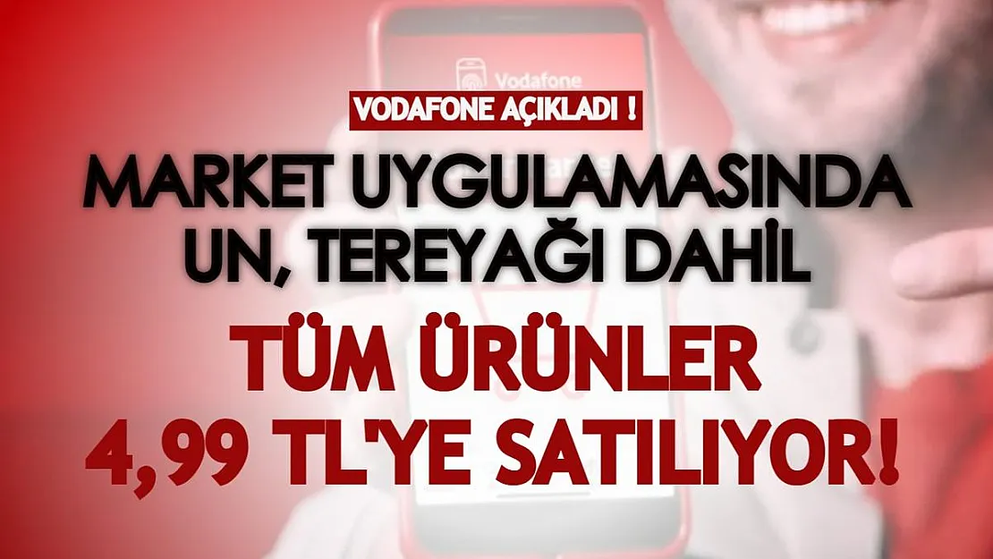 Vodafone'dan kaçırılmayacak market kampanyası! 2 kiloluk un ve tereyağı dahil tüm ürünler 4,99 TL'ye düşüyor!
