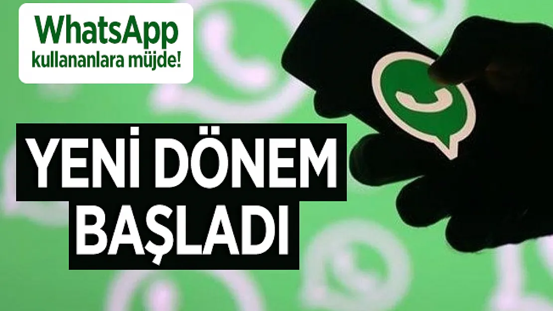 WhatsApp kullananlara müjde! Yeni dönem başladı