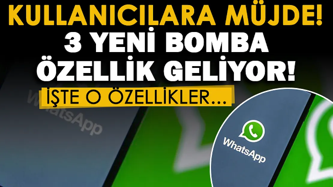 WhatsApp kullananlara müjdeli haber geldi! Yeni güncelleme ile 3 bomba özellik geliyor