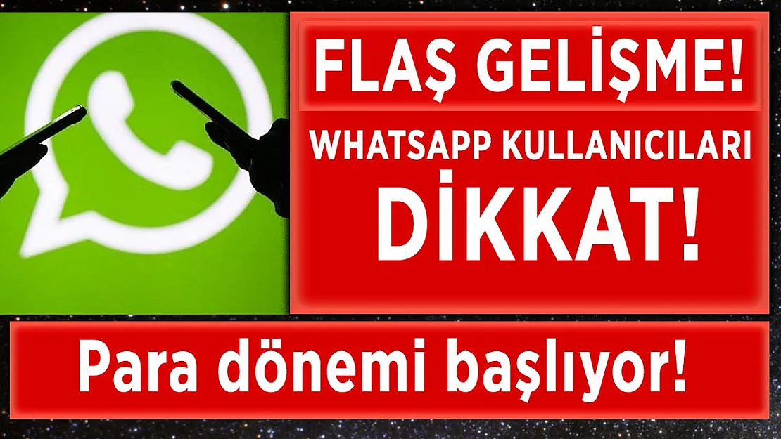WhatsApp kullanıcıları dikkat! Para dönemi başlıyor!