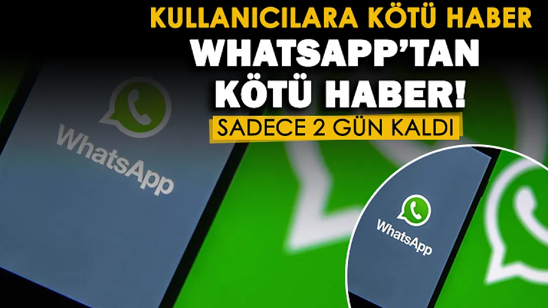 WhatsApp kullanıcılarına kötü haber! Sadece son 2 gün kaldı