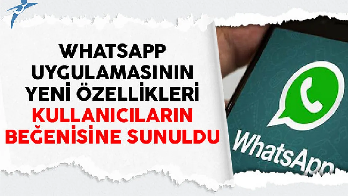 WhatsApp Uygulamasının Yeni Özellikleri Kullanıcıların Beğenisine Sunuldu