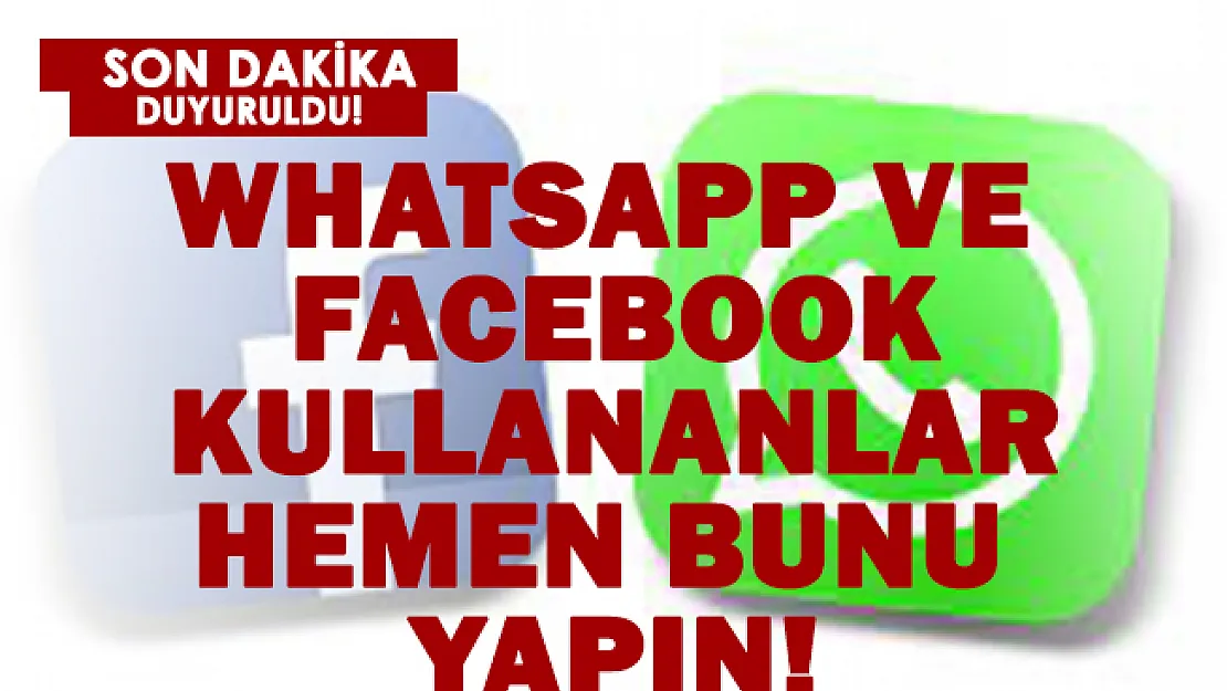 WhatsApp ve Facebook kullananlar için son dakika açıklandı! Hemen yapın!