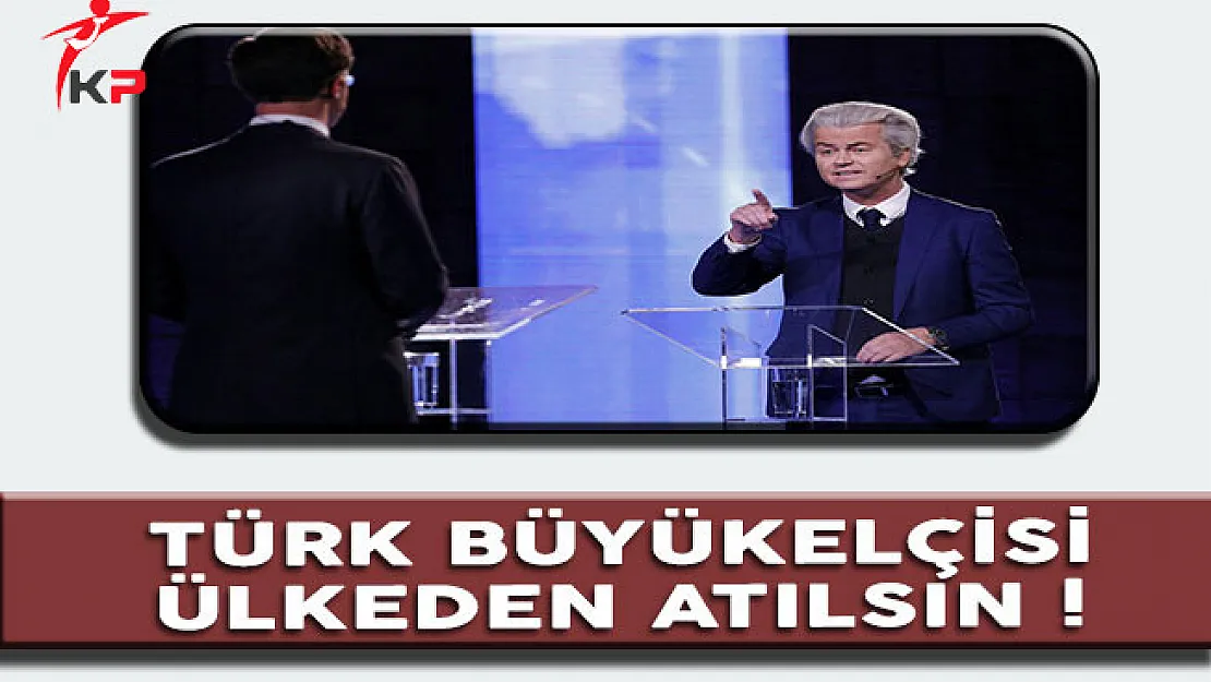 Wilders: Türk Büyükelçisi Ülkeden Atılsın