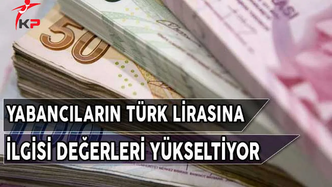 Yabancıların Türk Lirasına İlgisi Değerleri Yükseltiyor