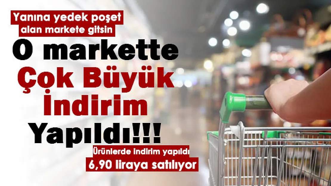 Yanına yedek poşet alan o markete koşsun! Çok sayıda ürüne dev indirim yapıldı: 6,90 liraya satılıyor