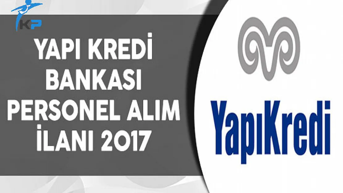 Yapı Kredi Bankası 2017 Personel Alım İlanı
