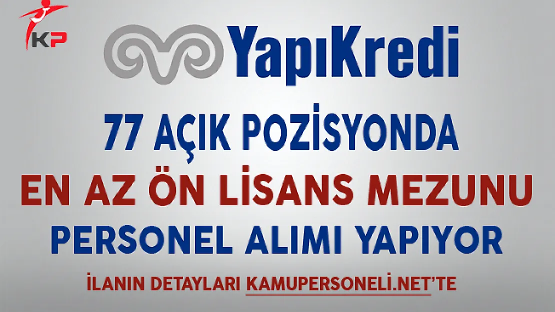 Yapı Kredi Bankası 77 Açık Pozisyonda Personel Alıyor