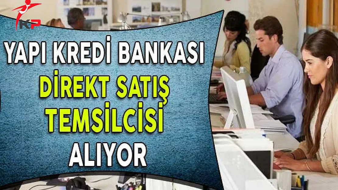 Yapı Kredi Bankası Direkt Satış Temsilcisi Alım İlanı (En Az Ön Lisans Mezunu)