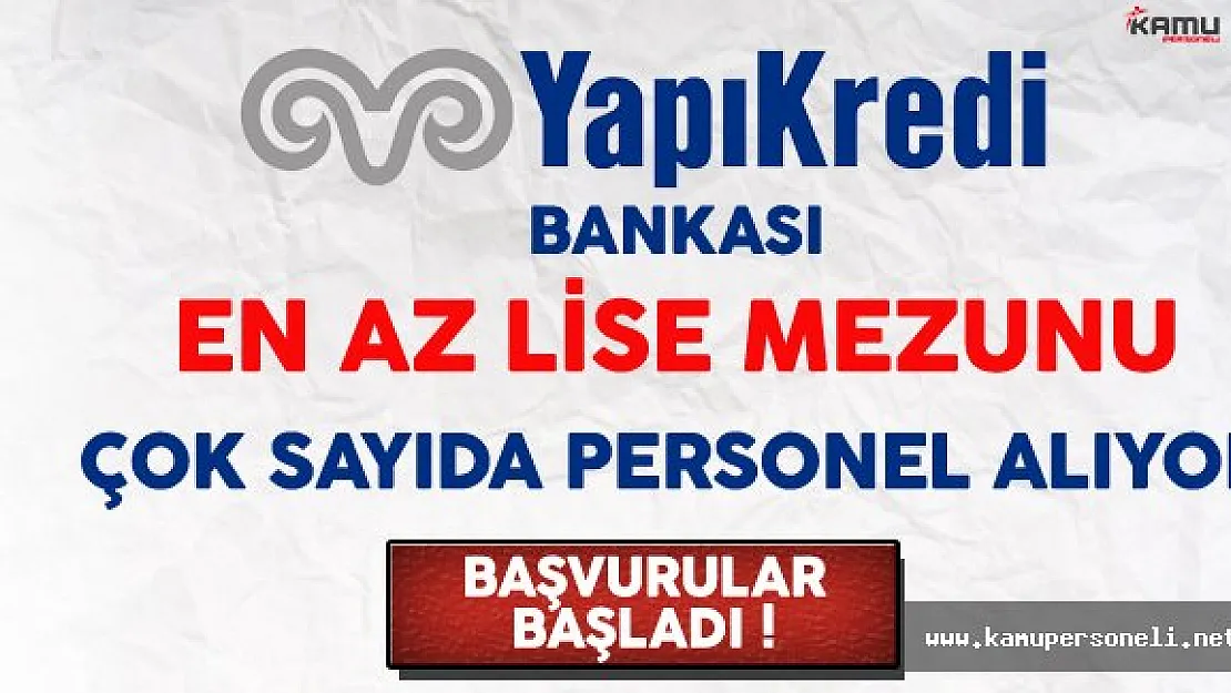 Yapı Kredi Bankası En Az Lise Mezunu Çok Sayıda Personel Alıyor
