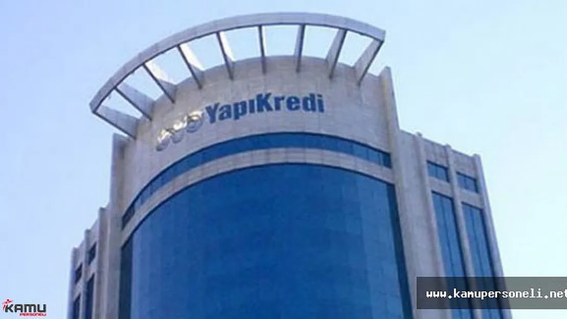 Yapı Kredi Bankası En Az Lise Mezunu Personel Alımı Yapacak