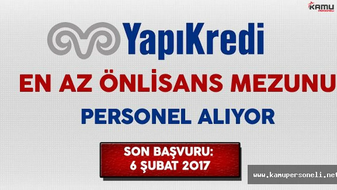 Yapı Kredi Bankası En Az Önlisans Mezunu Personel Alıyor