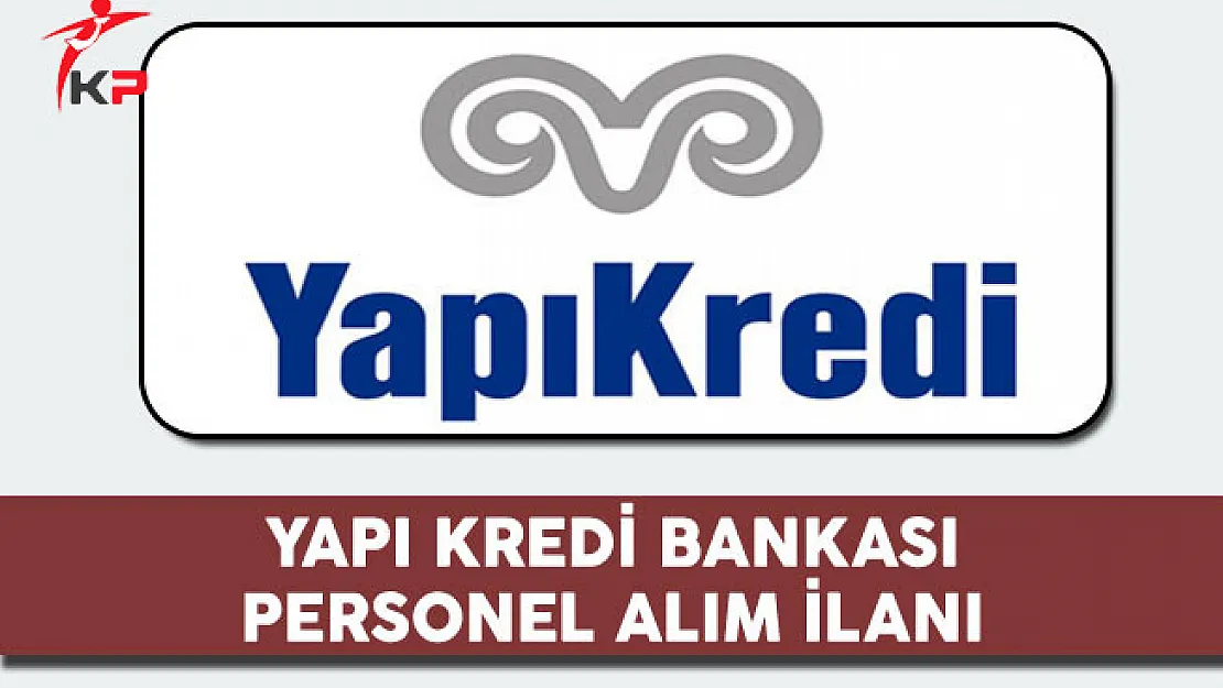 Yapı Kredi Bankası Personel Alım İlanı
