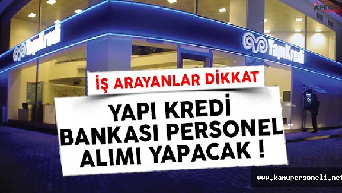 Yapı Kredi Bankası personel alımı ilanları yayınlandı