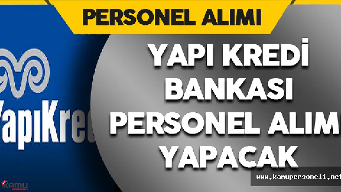 Yapı Kredi Bankası Personel Alımı Yapacak