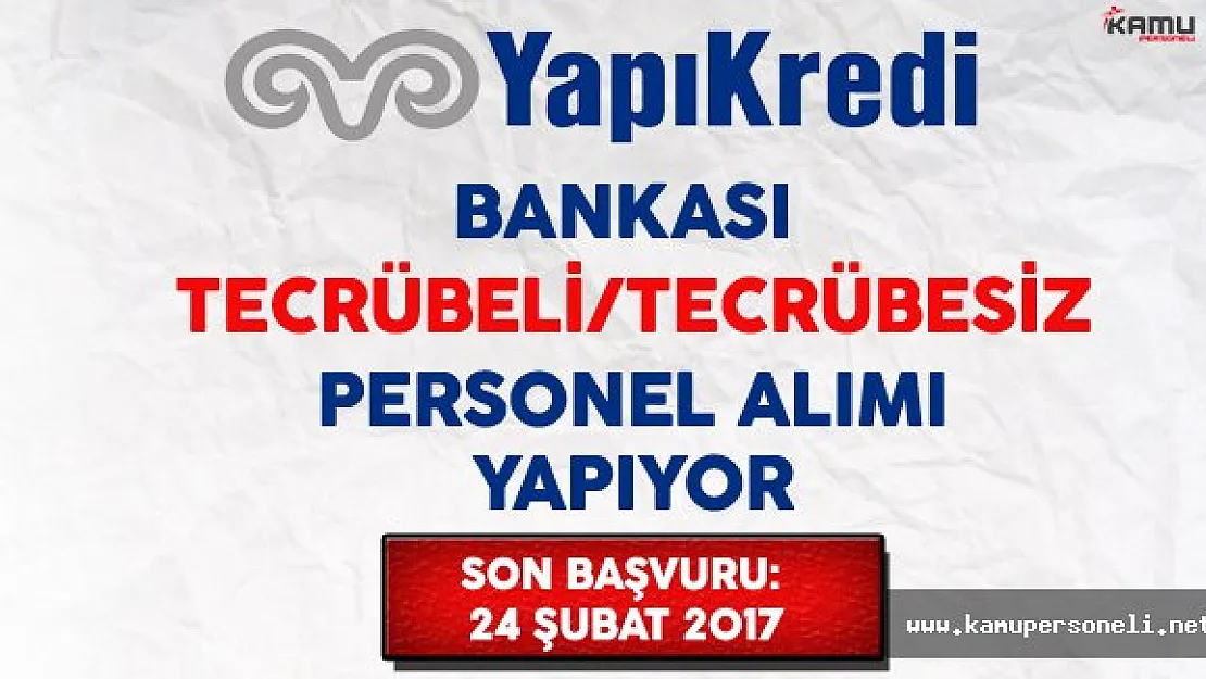Yapı Kredi Bankası Tecrübeli Tecrübesiz Personel Alımı Yapıyor