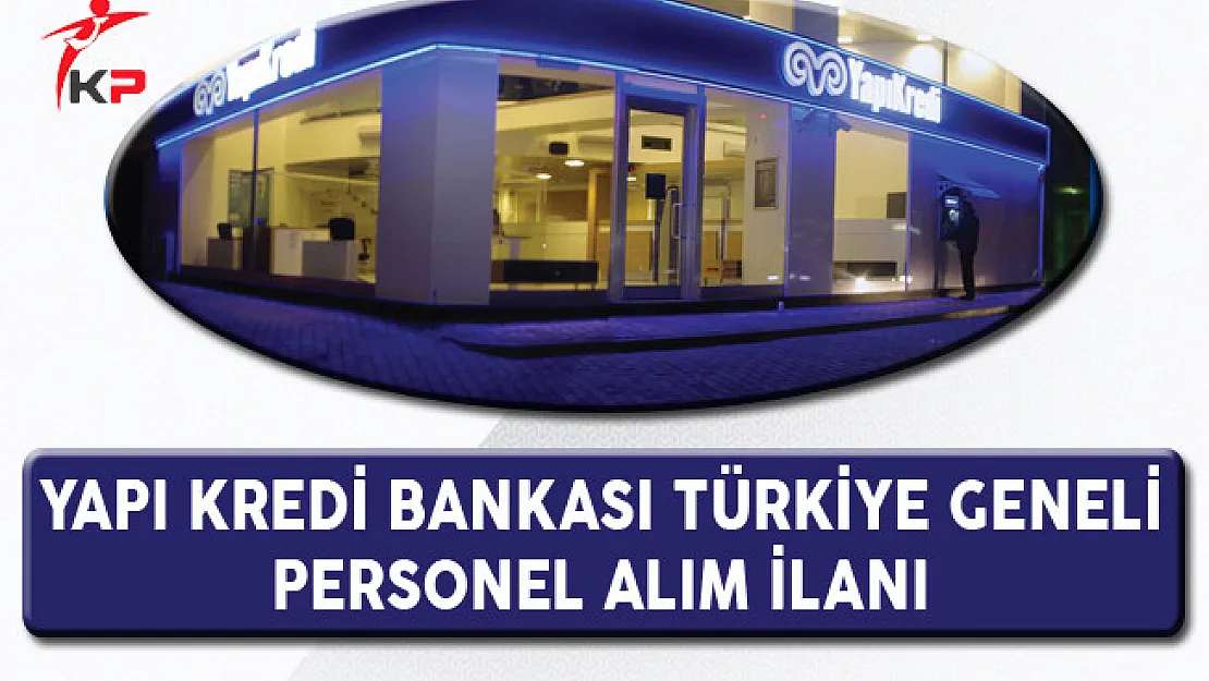 Yapı Kredi Bankası Türkiye Geneli Personel Alım İlanı (Yeni)