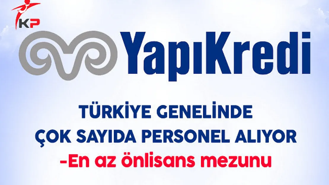 Yapı Kredi Bankası Türkiye Geneli Personel Alım İlanı