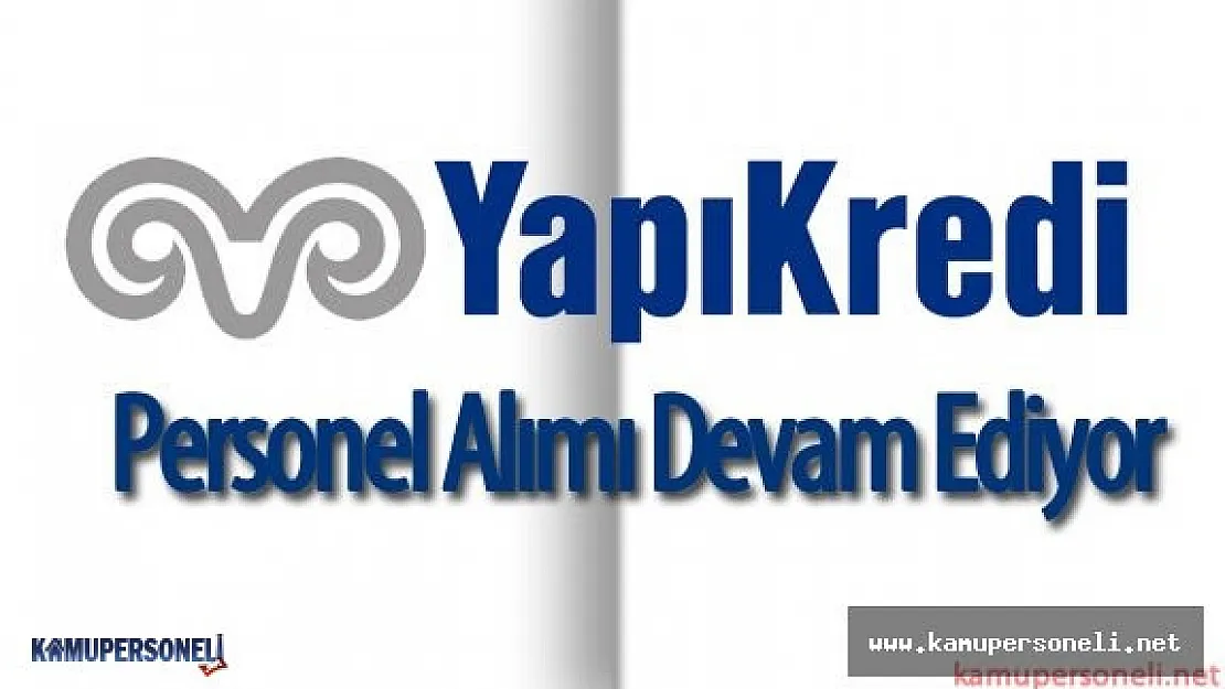 Yapı Kredi Personel Alımı Devam Ediyor