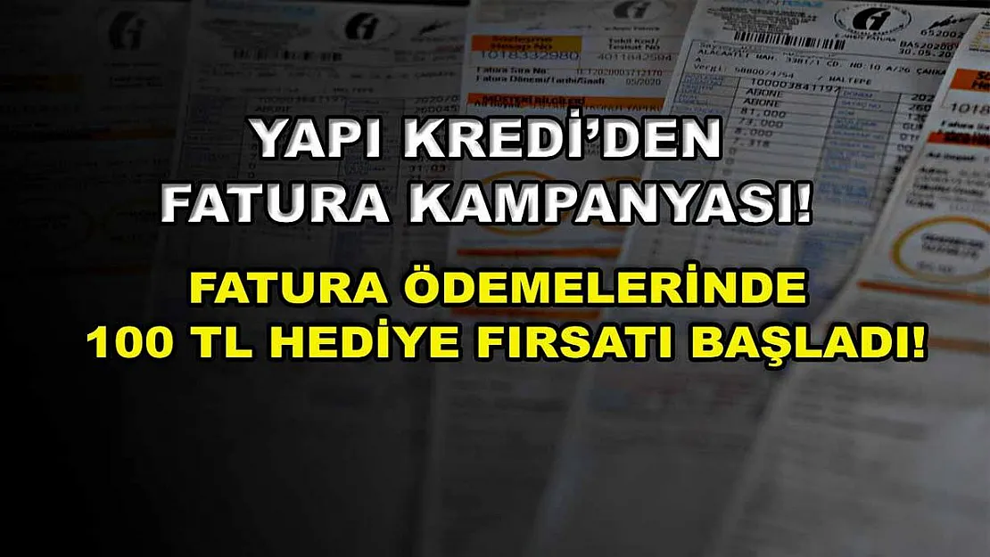 Yapı Kredi'den fatura kampanyası! Fatura ödemelerinde 100 TL hediye fırsatı başladı!