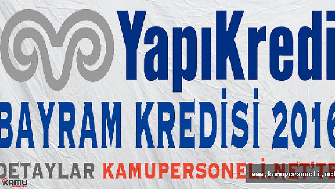 Yapıkredi Bankası Bayrama Özel Kredi 2016