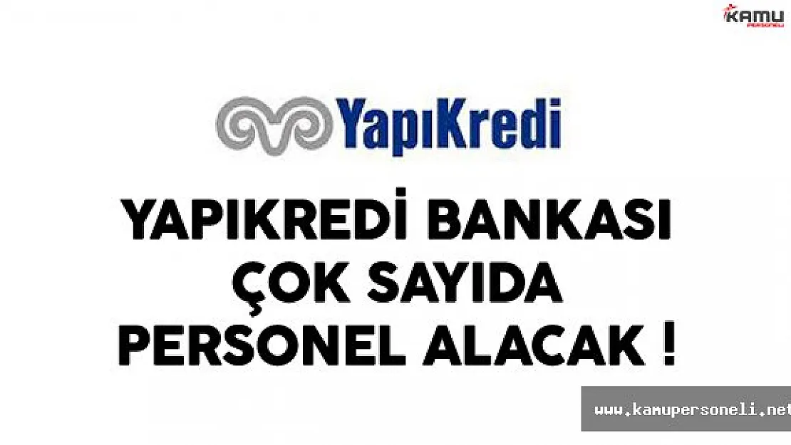 Yapıkredi Bankası Çok Sayıda Personel Alıyor