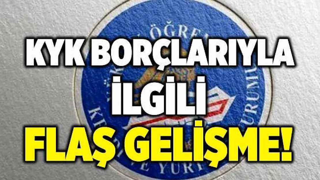 Yapılandırma öncesi KYK borçlarıyla ilgili flaş gelişme! KYK borçları silinecek mi?