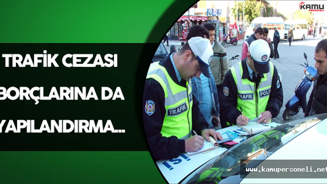 Yapılandırma Trafik Cezalarını da Kapsıyor