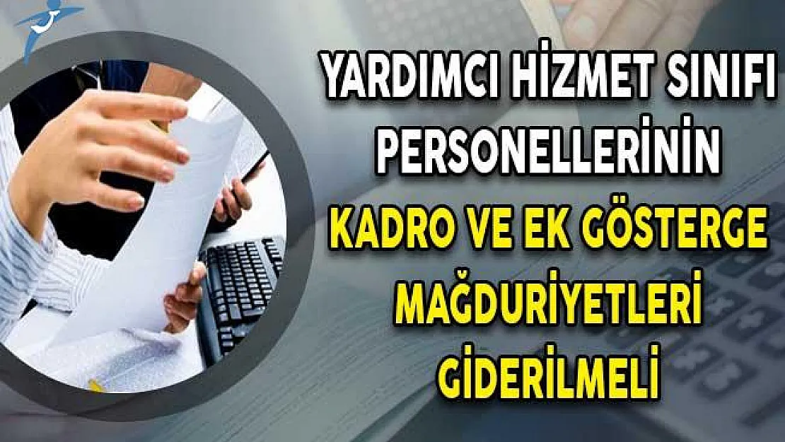 Yardımcı Hizmet Sınıfı (YHS) Personellerinin Kadro ve Ek Gösterge Mağduriyetleri Giderilmeli