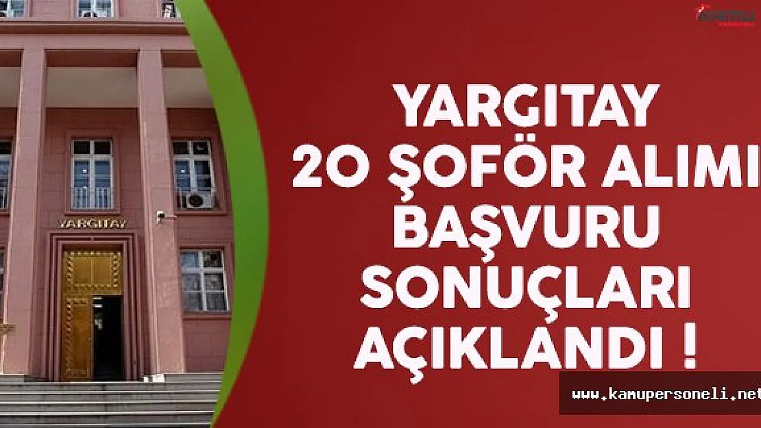 Yargıtay 20 şoför alımı başvuru sonuçları açıklandı