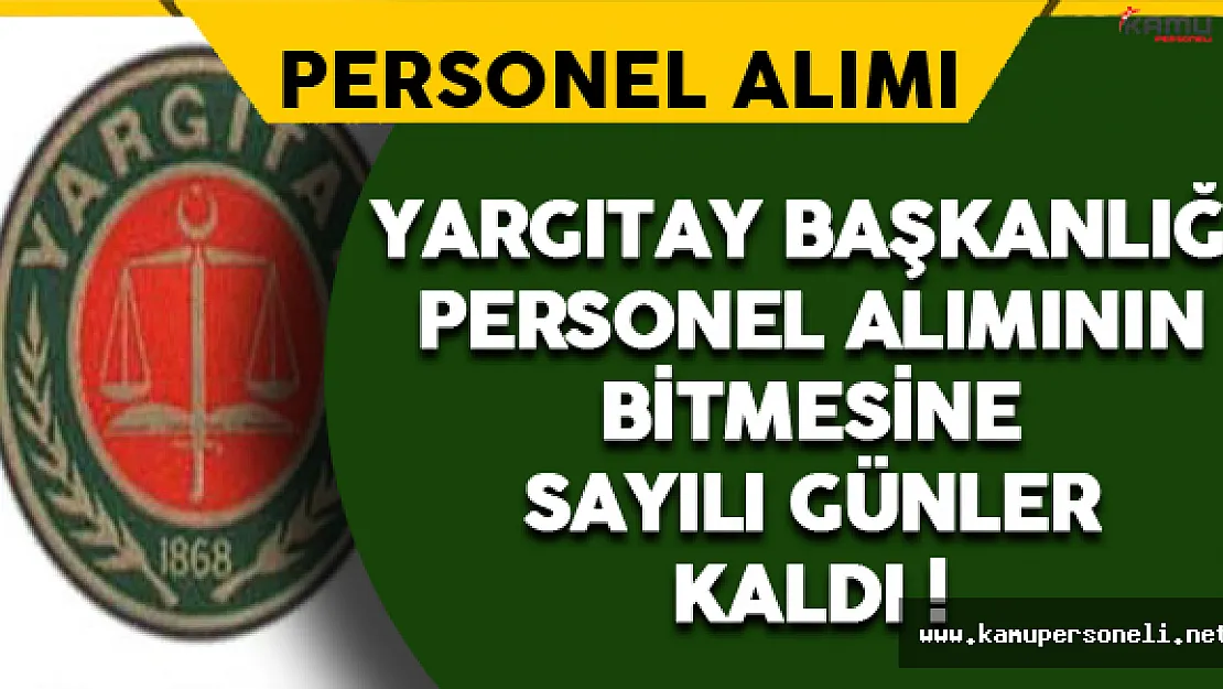Yargıtay Başkanlığı Personel Alımlarının Bitmesine Sayılı Günler Kaldı