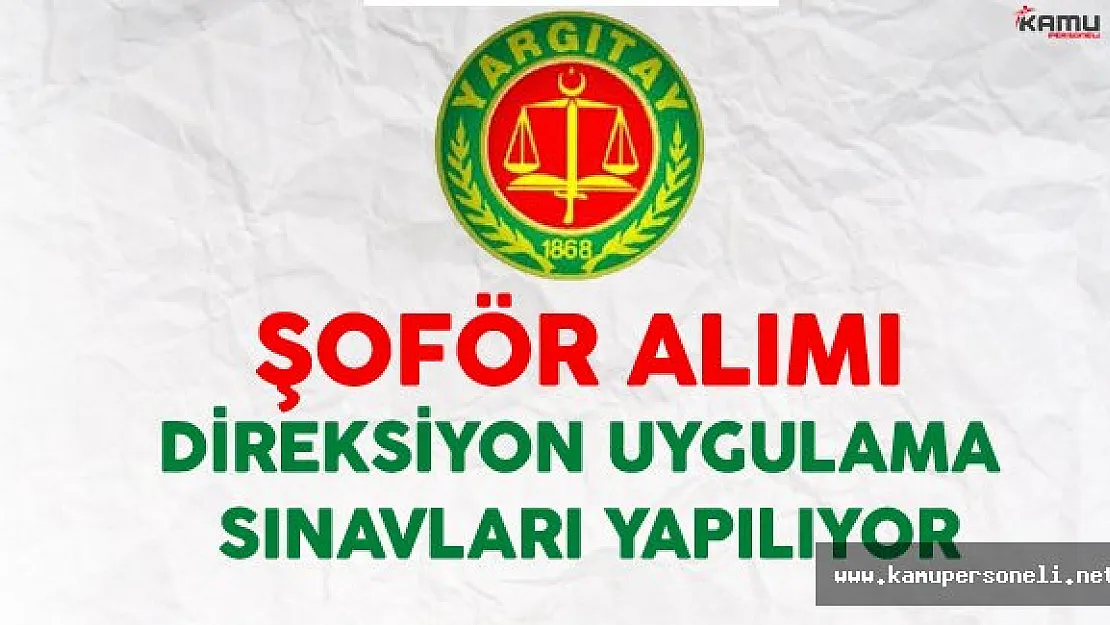 Yargıtay Başkanlığı Şoför Alımı Direksiyon Uygulama Sınavları Yapılıyor