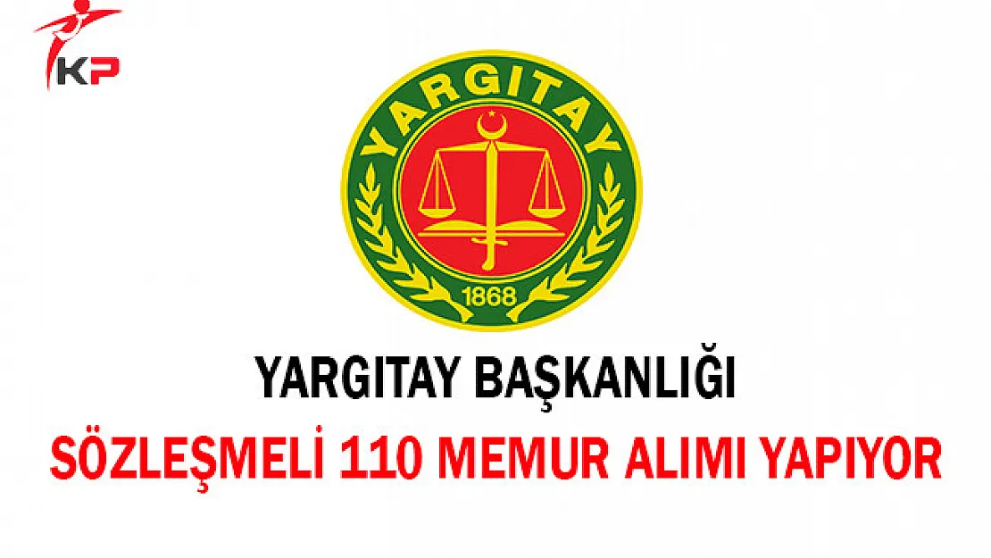 Yargıtay Başkanlığı Sözleşmeli 110 Memur Alımı Yapıyor