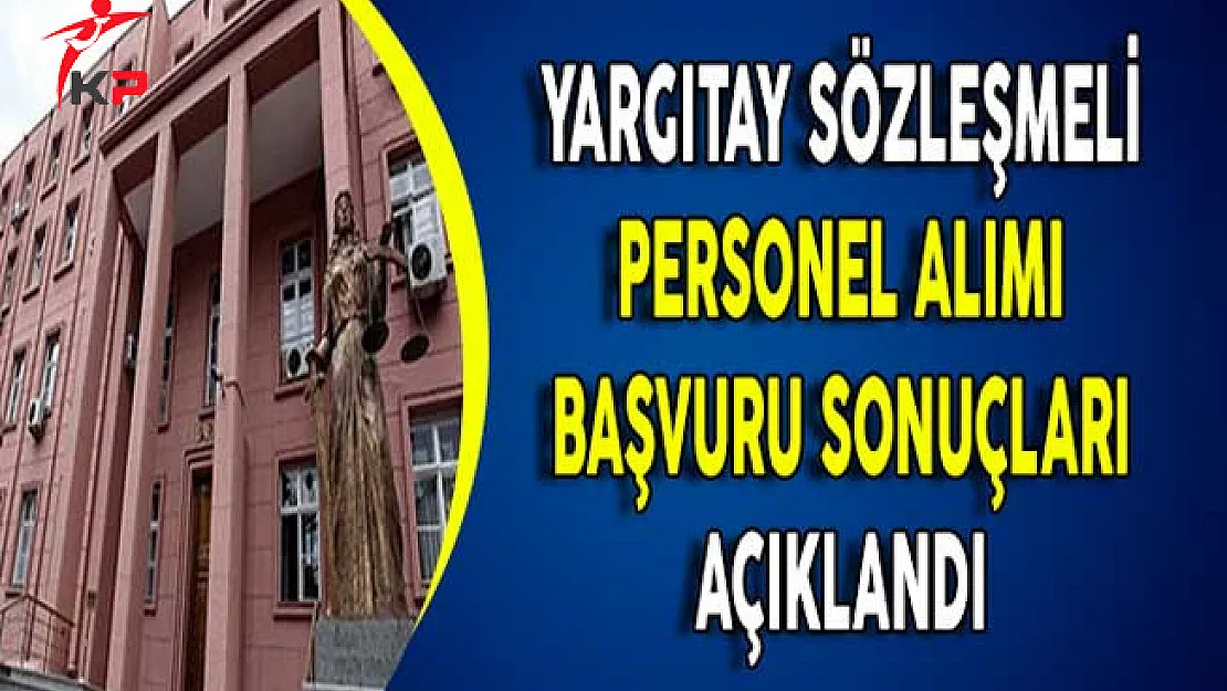 Yargıtay Sözleşmeli Personel Alımı Başvuru Sonuçları Açıklandı