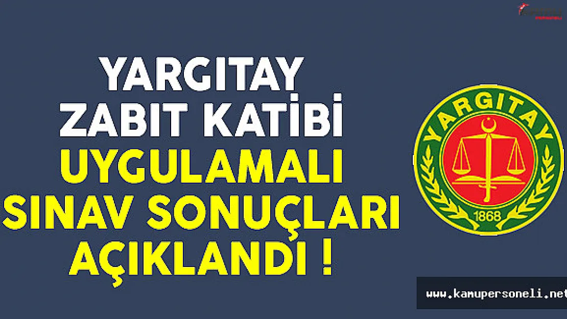 Yargıtay zabıt katibi uygulamalı sınav sonuçları açıklandı