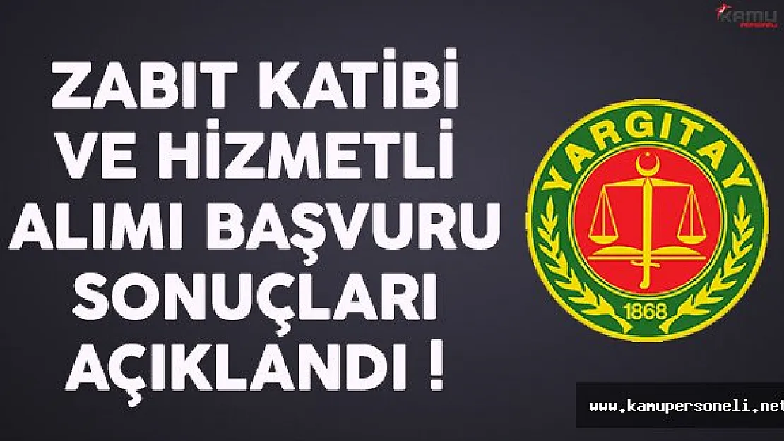 Yargıtay Zabıt Katibi ve Hizmetli Alımı Başvuru Sonuçları Açıklandı
