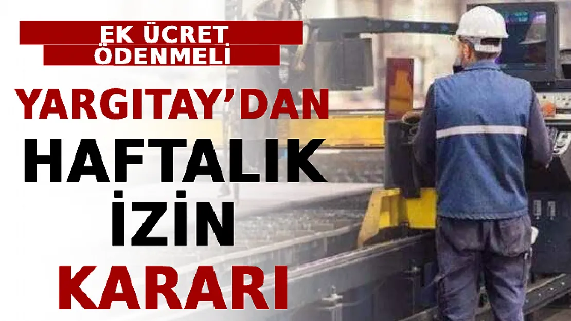 Yargıtay'dan Haftalık İzin Kararı! Ek Ücret Ödenmeli