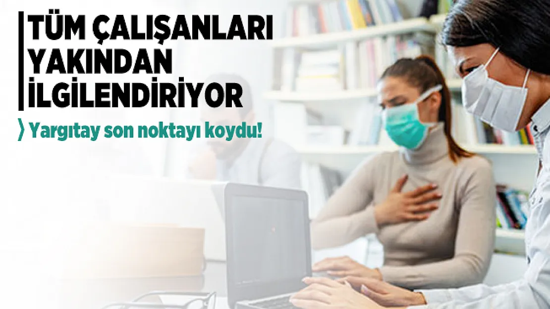 Yargıtay'dan tüm çalışanları yakından ilgilendiren flaş karar! İşveren haklı bulundu