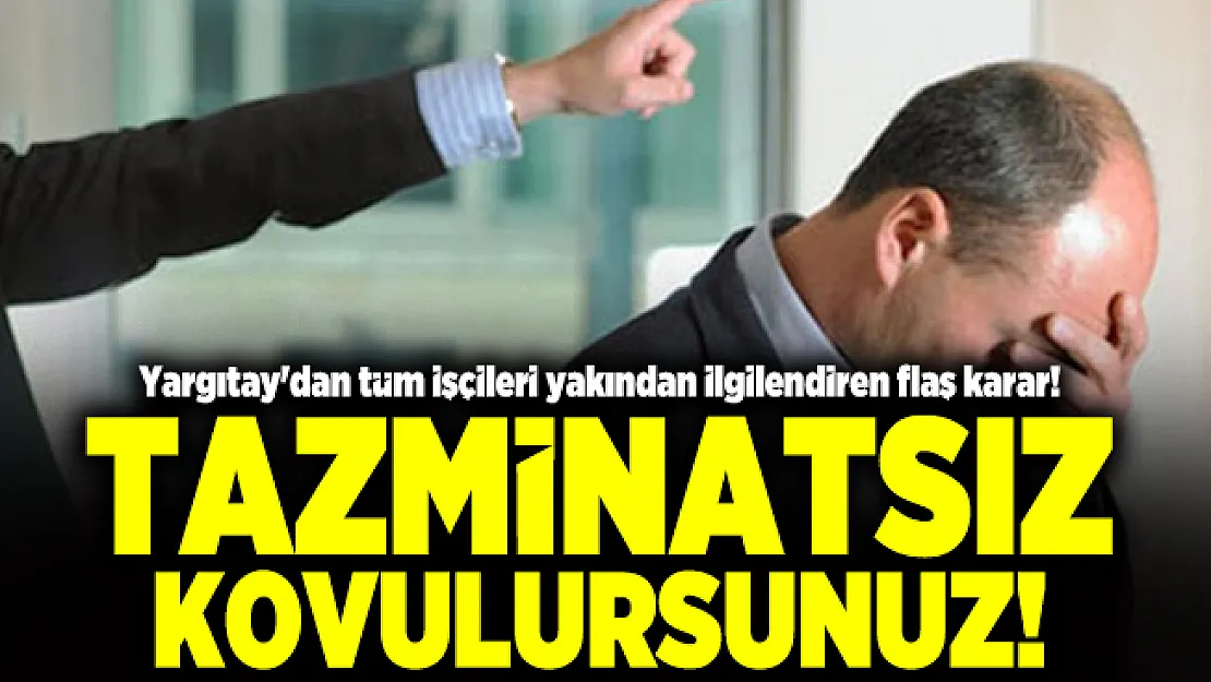 Yargıtay'dan tüm işçileri yakından ilgilendiren flaş karar! Tazminatsız kovulursunuz!