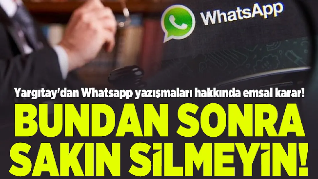Yargıtay'dan Whatsapp yazışmaları hakkında emsal karar! Bundan sonra sakın silmeyin!