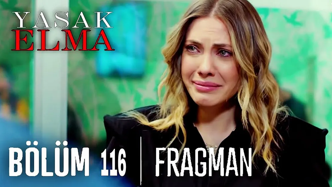 Yasak Elma 116. Bölüm fragmanı yayınlandı mı? Yasak Elma yeni bölüm fragmanı izle!