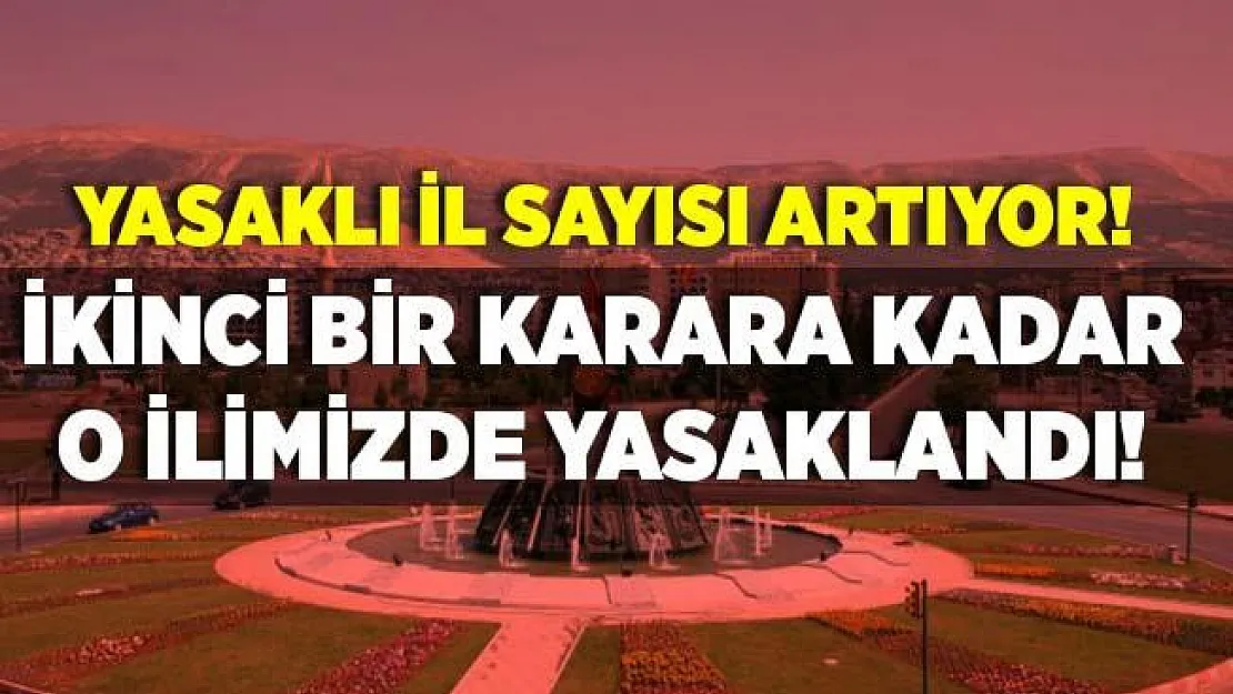 Yasaklı il sayısı artmaya devam ediyor! Valilik açıkladı! Bir ilimizde daha ikinci bir karara kadar yasaklandı!
