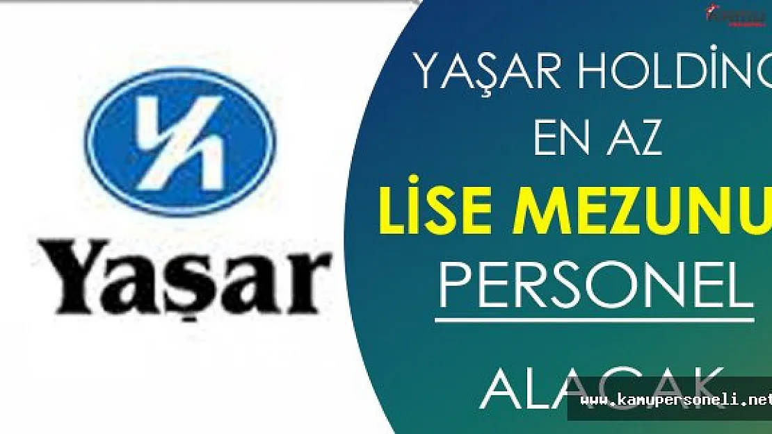 Yaşar Holding En Az Lise Mezunu Personel Alacak
