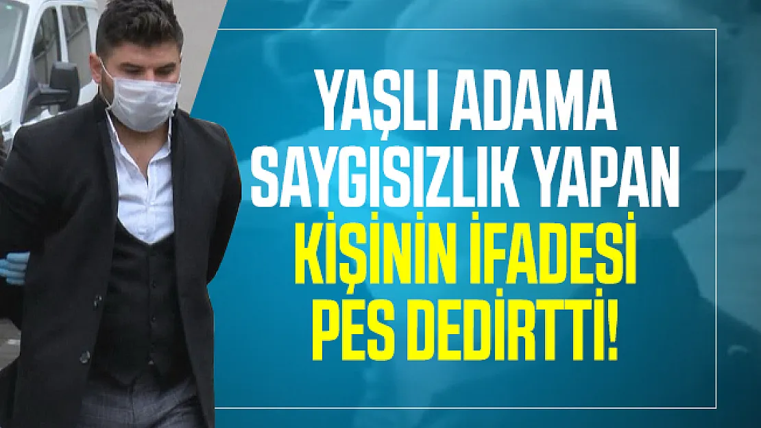 Yaşlı adama saygısızlık yapan kişinin ifadesi pes dedirtti!