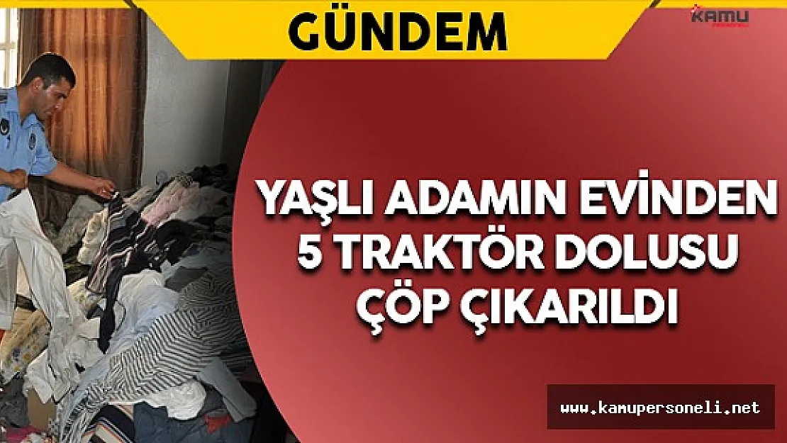 Yaşlı Adamın Evinden 5 Traktör Çöp Çıktı