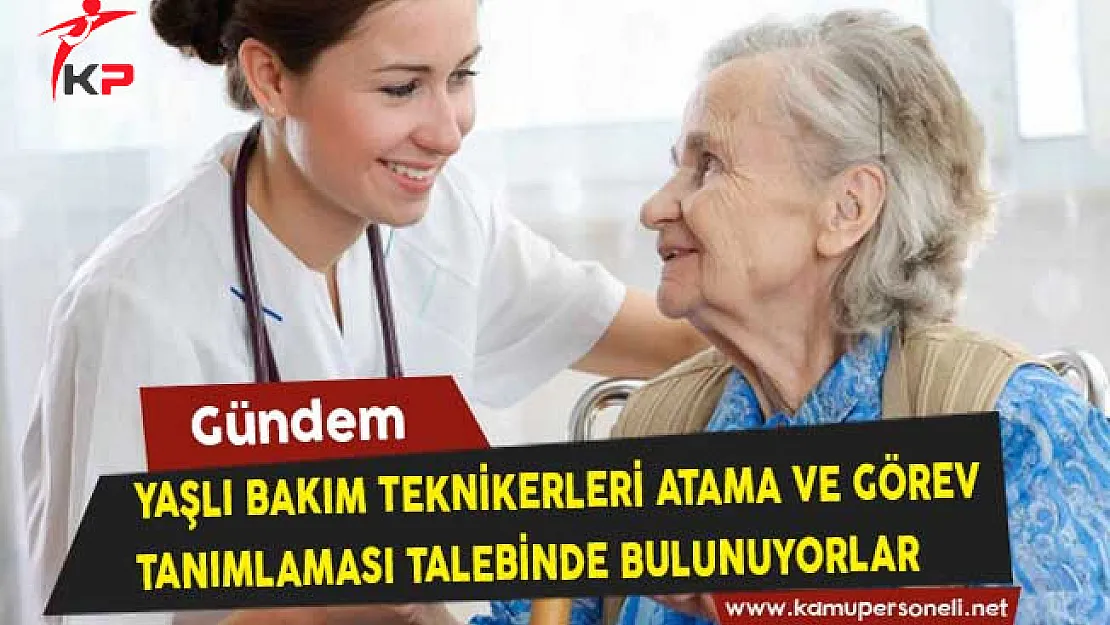 Yaşlı Bakım Teknikerleri Atama ve Görev Tanımlaması Talebinde Bulunuyorlar
