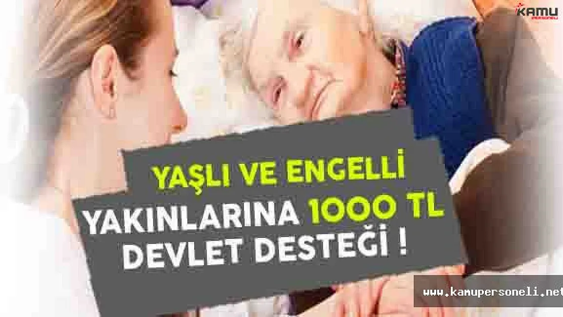 Yaşlı ve Engelli Yakınlarına Bin TL Evde Bakım Ücreti !