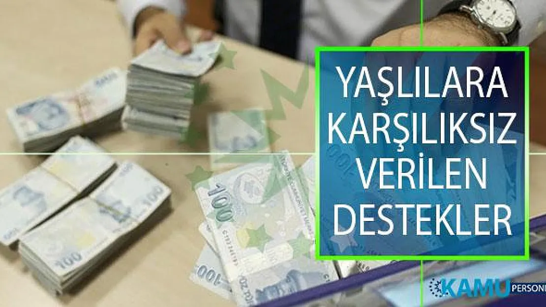 Yaşlılara Karşılıksız Verilen Destekler! 2019 Yaşlılara Hangi Destek Ödemeleri Yapılıyor?